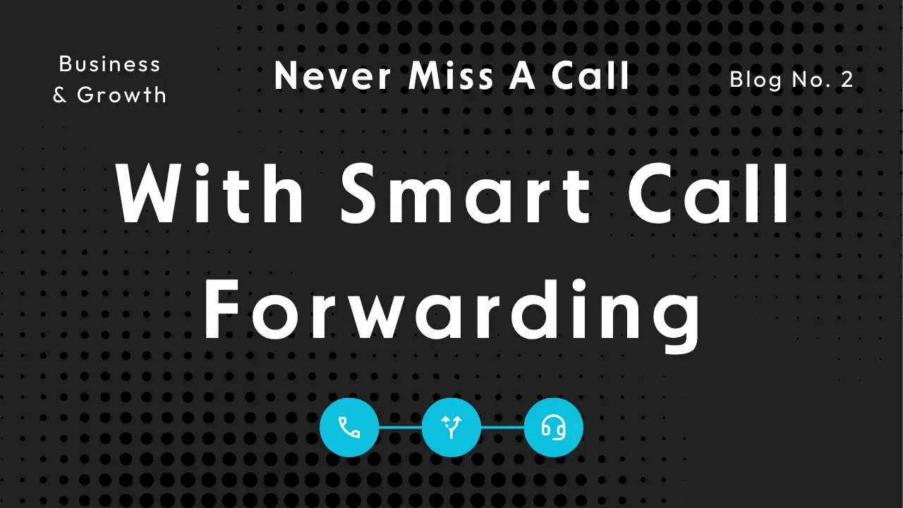 Never Miss a Lead Again: How Smart Call Forwarding Improves Sales Conversions