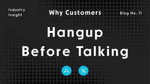 Why Customers Hang Up Before Speaking to Anyone and How to Keep Them